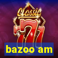 bazoo am